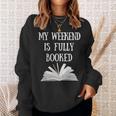 Book Reading Quote My Weekend Is Fully Booked Reader Sweatshirt Gifts for Her