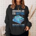 Bookmarks Are For Quitters Book Lover Saying Sweatshirt Gifts for Her