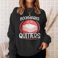 Bookmarks Are For Quitters Reading Reader Book Lover Teacher For Men Women Kids Sweatshirt Gifts for Her Bookmarks Are For Quitters Reading Reader Book Lover Teacher For Men Women Kids Sweatshirt Gifts for Her
