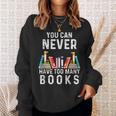 You Can Never Have Too Many Books Book Lover Men Women Kids Sweatshirt Gifts for Her