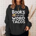 BOOKS ARE JUST WORD TACOS Sweatshirt Gifts for Her