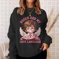 Books Are My Love Language Reading Lover I Valentines Cupid Sweatshirt Gifts for Her