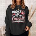 Books Are My Love Language Valentines Book Lover Teacher Sweatshirt Gifts for Her