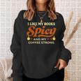 I Like My Books Spicy And My Coffee Strong Reading Sweatshirt Gifts for Her I Like My Books Spicy And My Coffee Strong Reading Sweatshirt Gifts for Her