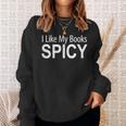 I Like My Books Spicy Sweatshirt Gifts for Her