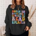 Born To Read Books Forced To Read Emails Reader Librarian Sweatshirt Gifts for Her