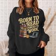 Born To Read Forced To Work Book Fair Vibes Book Lover Sweatshirt Gifts for Her
