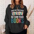 Bro Did You Even Return Your Books Sweatshirt Gifts for Her