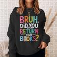 Bruh Did You Even Return Your Books For Students Sweatshirt Gifts for Her Bruh Did You Even Return Your Books For Students Sweatshirt Gifts for Her
