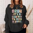 Bruh It's A Good-Day To Read A Book Reading Bookish Bookworm Sweatshirt Gifts for Her