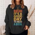 Bruh Its A Good Day To Read A Book Reading Teacher Mom Boys Sweatshirt Gifts for Her