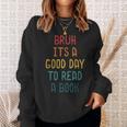Bruh It`s A Good Day To Read A Book Reading Teacher Sweatshirt Gifts for Her Bruh It`s A Good Day To Read A Book Reading Teacher Sweatshirt Gifts for Her