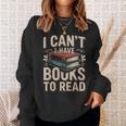 I Can't I Have Books To Read Reading Sweatshirt Gifts for Her