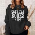 Cat Lover Cats Tea Books Naps Sweatshirt Gifts for Her Cat Lover Cats Tea Books Naps Sweatshirt Gifts for Her