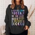 I Closed My Book To Be Here Book Lover Reader Reading Sweatshirt Gifts for Her I Closed My Book To Be Here Book Lover Reader Reading Sweatshirt Gifts for Her
