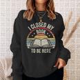 I Closed My Book To Be Here Reader Retro Vintage Sweatshirt Gifts for Her