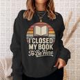 I Closed My Book To Be Here Reading Sweatshirt Gifts for Her