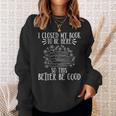 I Closed My Book To Be Here So This Better Be Good Sweatshirt Gifts for Her I Closed My Book To Be Here So This Better Be Good Sweatshirt Gifts for Her