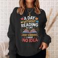 A Day Without Reading Is Like Book Lover Bookworm Men Women Sweatshirt Gifts for Her A Day Without Reading Is Like Book Lover Bookworm Men Women Sweatshirt Gifts for Her