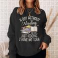 A Day Without Reading Is Like Just Kidding Book Lover Sweatshirt Gifts for Her A Day Without Reading Is Like Just Kidding Book Lover Sweatshirt Gifts for Her