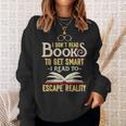 I Don't Read Books To Get Smart Book Lover & Reading Sweatshirt Gifts for Her