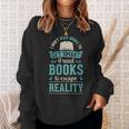 I Don't Read Books To Get Smart I Read Books Escape Sweatshirt Gifts for Her
