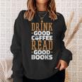 Drink Good Coffee Read Good Books Drink Coffee Read Books Sweatshirt Gifts for Her