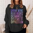 Drink Wine Read Books Dismantle Systems Of Oppression Sweatshirt Gifts for Her