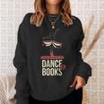 Easily Distracted By Dance And Book I Ballet Book Sweatshirt Gifts for Her