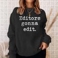 Editors Gonna Edit Writers Author Book Novelist Journalist Sweatshirt Gifts for Her