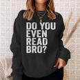 Do You Even Read Bro Shirt For Readers That Love Books Sweatshirt Gifts for Her Do You Even Read Bro Shirt For Readers That Love Books Sweatshirt Gifts for Her