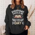 Everyday Should Be Library Day Book Fun Sweatshirt Gifts for Her Everyday Should Be Library Day Book Fun Sweatshirt Gifts for Her