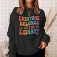 Everyone Belongs At The Library Book Lovers Reading Advocacy Sweatshirt Gifts for Her