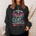 Find A Way Quilter Shirt Quilting And Book Lover Sweatshirt Gifts for Her