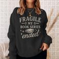 Fragile My Book Series Ended Reading Sweatshirt Gifts for Her