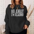 Go Away I'm Reading Book Reader Bookworm Bibliophile Sweatshirt Gifts for Her