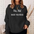 Ha Ha Made You Read Teacher Shirt I Books Men Women Sweatshirt Gifts for Her Ha Ha Made You Read Teacher Shirt I Books Men Women Sweatshirt Gifts for Her