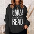 Haha Made You Read Reading Teacher Book Reader For Men Women Sweatshirt Gifts for Her