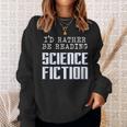 I'd Rather Be Reading Science Fiction Sci Fi Book Reader Sweatshirt Gifts for Her
