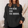I'm Here For The Books Fun Tee Sweatshirt Gifts for Her