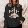 I'm Ok Book Lover Bookworm Bibliophilia Librarian Library Sweatshirt Gifts for Her I'm Ok Book Lover Bookworm Bibliophilia Librarian Library Sweatshirt Gifts for Her