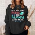 If It Involves Books And Pajamas Bookworm Books Sweatshirt Gifts for Her