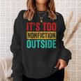 Its Too Nonfiction Outside Book Lover Literary Vintage Sweatshirt Gifts for Her