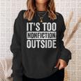 Its Too Nonfiction Outside Book Lovers Reading Joke Sweatshirt Gifts for Her