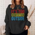 Its Too Nonfiction Outside Book Lovers Reading Vintage Sweatshirt Gifts for Her Its Too Nonfiction Outside Book Lovers Reading Vintage Sweatshirt Gifts for Her