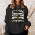 It’s Too Nonfictiony Outside Book Lover Quote Sweatshirt Gifts for Her