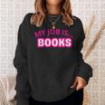 My Job Is Books Sweatshirt Gifts for Her My Job Is Books Sweatshirt Gifts for Her