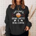I Just Want To Drink Coffee And Read A Book Coffee And Book Sweatshirt Gifts for Her I Just Want To Drink Coffee And Read A Book Coffee And Book Sweatshirt Gifts for Her