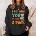 I Just Want You To Read A Book For Men Women T-Shirt Sweatshirt Gifts for Her