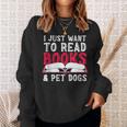 I Just Want To Read Books And Pet Dogs Cute Animal Reading Sweatshirt Gifts for Her I Just Want To Read Books And Pet Dogs Cute Animal Reading Sweatshirt Gifts for Her